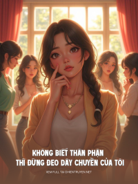 Không Biết Thân Phận Thì Đừng Đeo Dây Chuyền Của Tôi