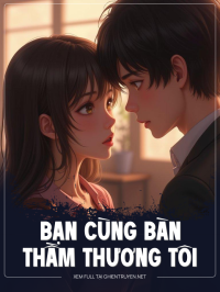 Bạn Cùng Bàn Thầm Thương Tôi