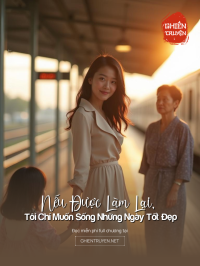 Nếu Được Làm Lại, Tôi Chỉ Muốn Sống Những Ngày Tốt Đẹp