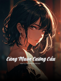Càng Muốn Cưỡng Cầu