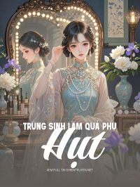 Trùng Sinh Làm Quả Phụ Hụt