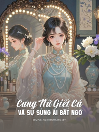 Cung Nữ Giết Cá Và Sự Sủng Ái Bất Ngờ