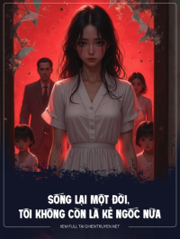 Sống Lại Một Đời, Tôi Không Còn Là Kẻ Ngốc Nữa