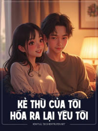 “Kẻ Thù Của Tôi Hóa Ra Cuồng Yêu Tôi ”