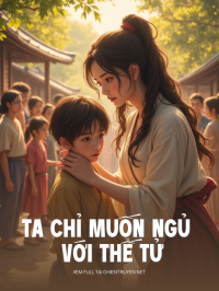 Ta Chỉ Muốn Ngủ Với Thế Tử