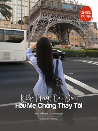 Kiếp Này ,Em Dâu Hầu Mẹ Chồng Thay Tôi