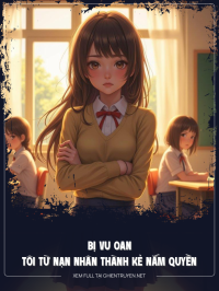 Bị Vu Oan, Tôi Từ Nạn Nhân Thành Kẻ Nắm Quyền