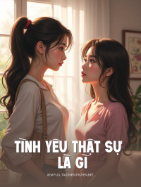 Tình Yêu Thật Sự Là Gì