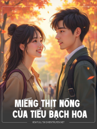 Miếng Thịt Nóng Của Tiểu Bạch Hoa