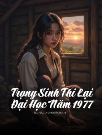 Trọng Sinh Thi Lại Đại Học Năm 1977