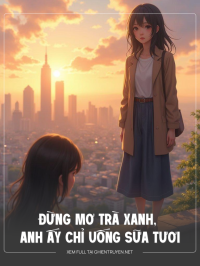 Đừng Mơ Trà Xanh, Anh Ấy Chỉ Uống Sữa Tươi