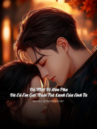 Vả Mặt Vị Hôn Phu Và Cô Em Gái Nuôi Trà Xanh Của Anh Ta