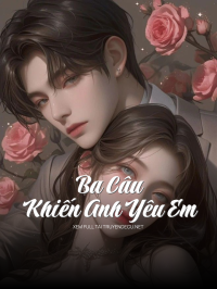 Ba Câu Khiến Anh Yêu Em