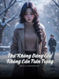 Thứ Không Đáng Giá Không Cần Trân Trọng
