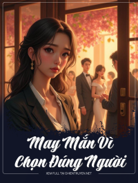 May Mắn Vì Chọn Đúng Người