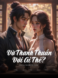 Vờ Thanh Thuần Với Ai Thế?