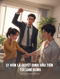 Ly Hôn Là Quyết Định Đầu Tiên Tôi Làm Đúng