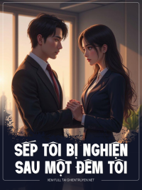 Sếp Tôi Bị Nghiện Tôi Sau Một Đêm