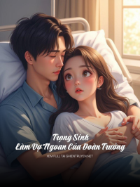 Trọng Sinh Làm Vợ Ngoan Của Đoàn Trưởng