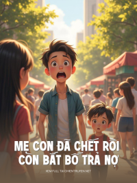 Mẹ Con Đã Chết Rồi Còn Bắt Bố Trả Nợ Thay