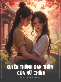Xuyên Thành Bạn Thân Của Nữ Chính