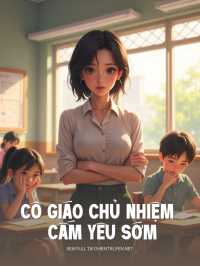 Cô Giáo Chủ Nhiệm Cấm Yêu Sớm