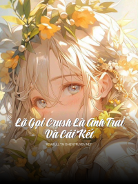 Lỡ Gọi Crush Là Anh Trai Và Cái Kết