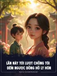 Lần Này Tới Lượt Chồng Tôi Đếm Ngược Đồng Hồ Ly Hôn
