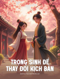 Trọng Sinh Để Thay Đổi Kịch Bản