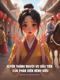 Xuyên Thành Người Vợ Đầu Tiên Của Phản Diện Bệnh Kiều