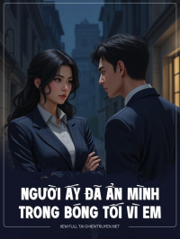 Người Ấy Đã Ẩn Mình Trong Bóng Tối Vì Em