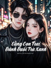 Cùng Con Trai Đánh Đuổi Trà Xanh