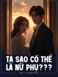 Ta Sao Có Thể Là Nữ Phụ???