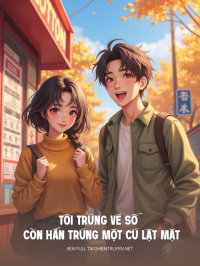 Tôi Trúng Vé Số Còn Hắn Trúng Một Cú Lật Mặt
