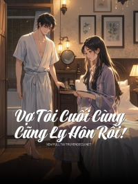 Vợ Tôi Cuối Cùng Cũng Ly Hôn Rồi!