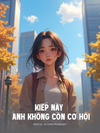 Kiếp Này Anh Không Còn Cơ Hội