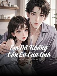 Em Đã Không Còn Là Của Anh