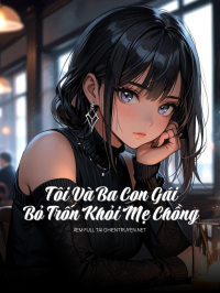 Tôi Và Ba Con Gái Bỏ Trốn Khỏi Mẹ Chồng