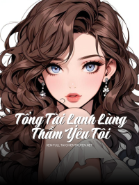 Tổng Tài Lạnh Lùng Thầm Yêu Tôi