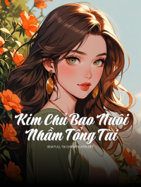 Kim Chủ Bao Nuôi Nhầm Tổng Tài