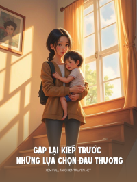 Gặp Lại Kiếp Trước Và Những Lựa Chọn Đau Thương