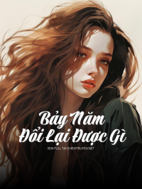 Bảy Năm Đổi Lại Được Gì