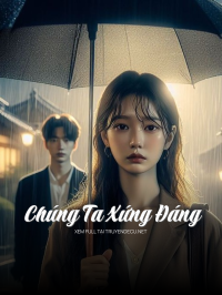 Chúng Ta Xứng Đáng