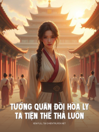 Tướng Quân Đòi Hòa Ly Ta Tiện Thể Thả Luôn