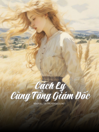 Cách Ly Cùng Tổng Giám Đốc