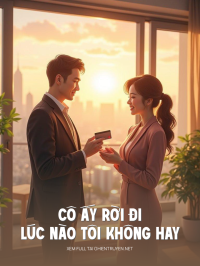 Cô Ấy Rời Đi Lúc Nào Tôi Không Hay