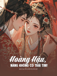 Hoàng Hậu, Nàng Không Có Trái Tim!