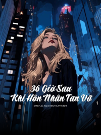 36 Giờ Sau Khi Hôn Nhân Tan Vỡ