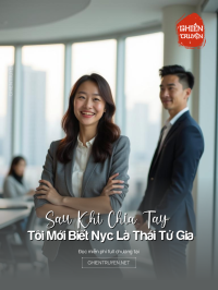 Sau Khi Chia Tay Tôi Mới Biết Nyc Là Thái Tử Gia