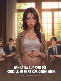 Anh Là Ba Của Con Tôi Cũng Là Tù Nhân Của Chính Mình
